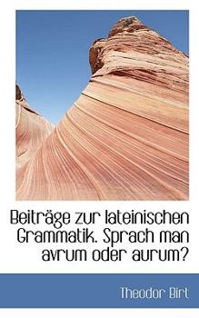 Beitr?ge Zur Lateinischen Grammatik Sprach Man Avrum Oder Aurum?