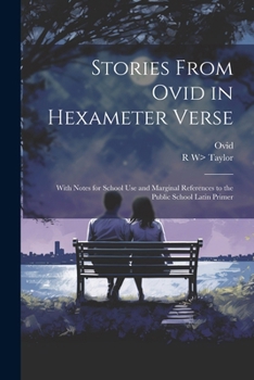 Paperback Stories From Ovid in Hexameter Verse: With Notes for School Use and Marginal References to the Public School Latin Primer Book