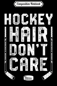 Composition Notebook: Hockey Hair Don't Care Women Girls Ice Puck Player Journal/Notebook Blank Lined Ruled 6x9 100 Pages