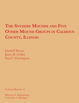 Paperback The Snyders Mounds and Five Other Mound Groups in Calhoun County, Illinois: Volume 13 Book