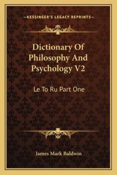 Dictionary Of Philosophy And Psychology V2: Le To Ru Part One