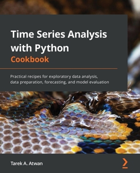 Paperback Time Series Analysis with Python Cookbook: Practical recipes for exploratory data analysis, data preparation, forecasting, and model evaluation Book