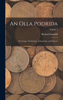 Hardcover An Olla Podrida: Or, Scraps, Numismatic, Antiquarian, and Literary; Volume 1 Book