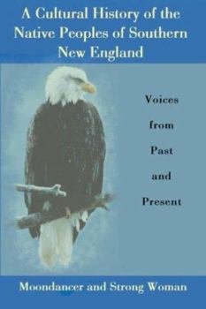 Hardcover A Cultural History of the Native Peoples of Southern New England: Voices from Past and Present Book