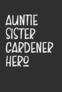 Paperback Aunt Sister Gardener Hero: Aunt Journal, Diary, Notebook or Gift for Auntie Book