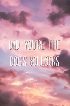Paperback Dad, You're The Dog's Bollocks: Hilarious Father's Day Joke Lined Notebook Funny Adult Humor Dad Journal Gift Book