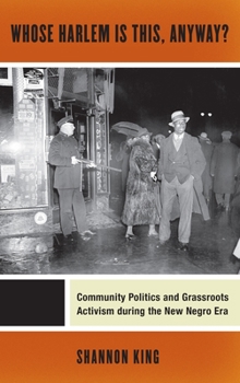 Whose Harlem Is This, Anyway?: Community Politics and Grassroots Activism During the New Negro Era - Book  of the Culture, Labor, History Series