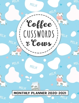 Coffee Cusswords And Cows Monthly Planner 2020-2021: Two Year Calendar Appointment Organizer Journal. 24 Months Jan 2020 - Dec 2021 Cute Cow Milk Pattern Design Planner Gift