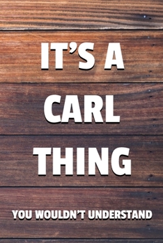 Paperback It's a Carl Thing You Wouldn't Understand: 6x9" Lined Notebook/Journal Funny Gift Idea Book