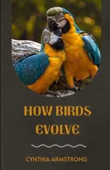 How Birds Evolve: This is a must read for bird enthusiasts and naturalists