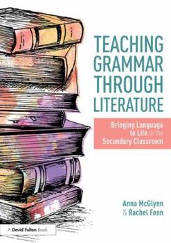 Paperback Teaching Grammar through Literature: Bringing Language to Life in the Secondary Classroom Book