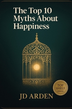 The Top 10 Myths About Happiness (Top Shelf)