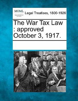 Paperback The War Tax Law: Approved October 3, 1917. Book