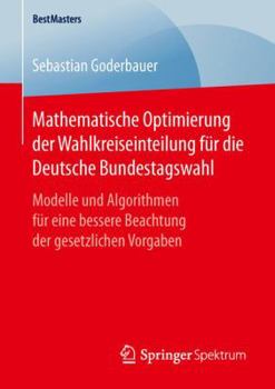 Paperback Mathematische Optimierung Der Wahlkreiseinteilung Für Die Deutsche Bundestagswahl: Modelle Und Algorithmen Für Eine Bessere Beachtung Der Gesetzlichen [German] Book