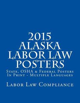 2015 Alaska Labor Law Posters: State, OSHA & Federal Posters In Print - Multiple Languages