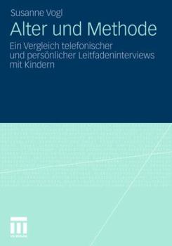 Paperback Alter Und Methode: Ein Vergleich Telefonischer Und Persönlicher Leitfadeninterviews Mit Kindern [German] Book