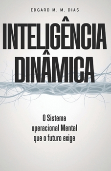 INTELIGÊNCIA DINÂMICA: O sistema operacional Mental que o futuro exige (Portuguese Edition)