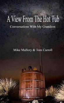 Paperback A View From The Hot Tub: Conversations With My Grandson Book