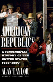 Hardcover American Republics: A Continental History of the United States, 1783-1850 Book
