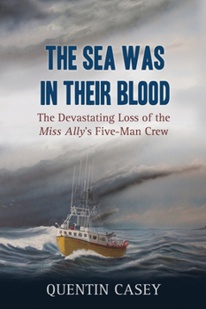 Paperback The Sea Was in Their Blood: The Disappearance of the Miss Ally's Five-Man Crew Book