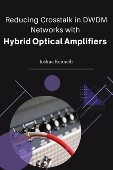 Paperback Reducing crosstalk in DWDM networks with hybrid optical amplifiers Book