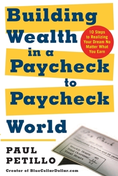 Paperback Building Wealth in a Paycheck-To-Paycheck World: 10 Steps to Realizing Your Dream No Matter What You Earn Book