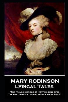 Paperback Mary Robinson - Lyrical Tales: 'The proud inheritor of Heav's's best gifts, The mind unshackled and the guiltless soul'' Book