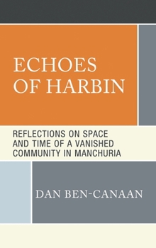 Echoes of Harbin: Reflections on Space and Time of a Vanished Community in Manchuria