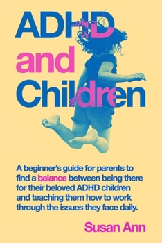 Paperback ADHD and CHILDREN: A Guide for Raising Your Beloved Children Book