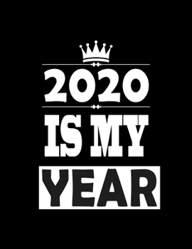 2020 Is My Year: 6x9 Blank Lined Notebook / Journal (Paperback) - Motivational 2020 New Year's Resolution Gift: gift for women, men , coworker, ... children , worker, engineer, doctor , dreamer