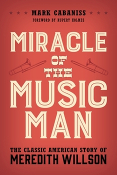 Paperback Miracle of The Music Man: The Classic American Story of Meredith Willson Book