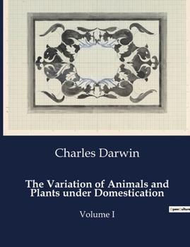 Paperback The Variation of Animals and Plants under Domestication: Volume I Book