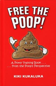 Hardcover Free the Poop!: A Potty Training Book... ...from the Poop's Perspective Book