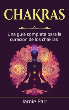 Hardcover Chakras: Una guía completa para la curación de los chakras [Spanish] Book
