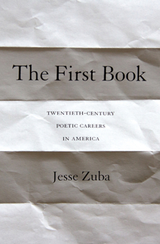 Hardcover The First Book: Twentieth-Century Poetic Careers in America Book