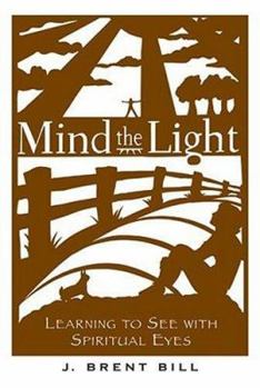 Paperback Mind the Light: Learning to See with Spiritual Eyes Book