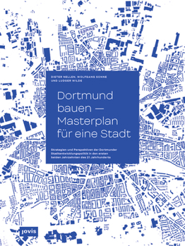 Hardcover Dortmund Bauen - Masterplan Für Eine Stadt: Strategien Und Perspektiven Der Dortmunder Stadtentwicklung in Den Ersten Beiden Jahrzehnten Des 21. Jahrh [German] Book