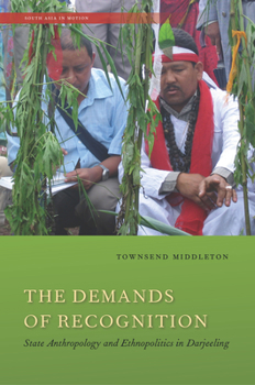 The Demands of Recognition: State Anthropology and Ethnopolitics in Darjeeling - Book  of the South Asia in Motion