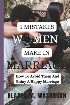 Paperback 5 Mistakes Women Make in Marriage: How To Avoid Them And Enjoy A Happy Marriage Book