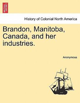 Paperback Brandon, Manitoba, Canada, and Her Industries. Book