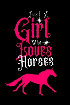 Paperback Just a Girl Who loves Horses: Journal for Horses Lover Girls(6"x9") With Lined and Blank 110 Pages, Perfect for Journal, and Notes. Book