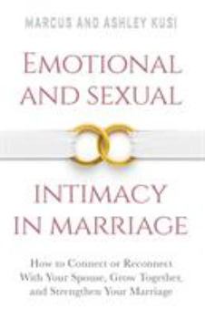 Paperback Emotional and Sexual Intimacy in Marriage: How to Connect or Reconnect With Your Spouse, Grow Together, and Strengthen Your Marriage Book