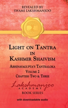 Hardcover Light on Tantra in Kashmir Shaivism - Volume 2: Chapters Two and Three of Abhinavagupta's Tantraloka Book