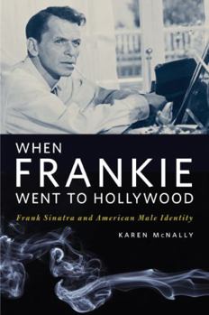 Paperback When Frankie Went to Hollywood: Frank Sinatra and American Male Identity Book