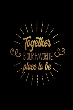 Together is our favorite place to be: Infant Feeding And Baby Diaper Log 6"x9" 91 pages Book