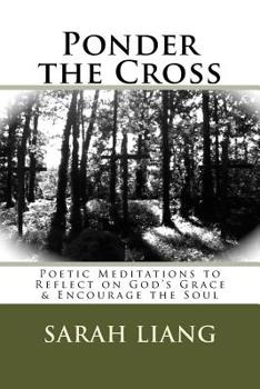 Paperback Ponder the Cross: Poetic Meditations to Reflect on God's Grace & Encourage the Soul Book