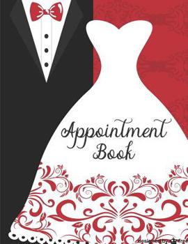 Paperback Appointment Book: Formal Wedding Attire Monthly, Weekly, Daily and Hourly Appointment Planner for Wedding Planners, Coordinators, Organi Book