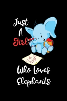 Just A Girl Who Loves Elephants: Elephants Lovers Journal, Notebook And Notepad | Cute Gift For Girls And Women
