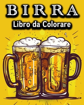 Paperback Birra Libro da Colorare: Divertente Libro da Colorare per chi Beve Birra - Un grande Regalo [Italian] Book