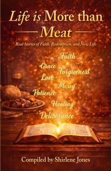 Life is More than Meat: Real Stories of Faith, Redemption, and New Life